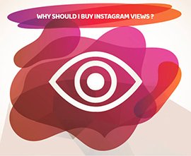 WHY SHOULD I BUY INSTAGRAM VIEWS ?
