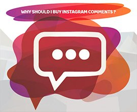 WHY SHOULD I BUY INSTAGRAM COMMENTS ?