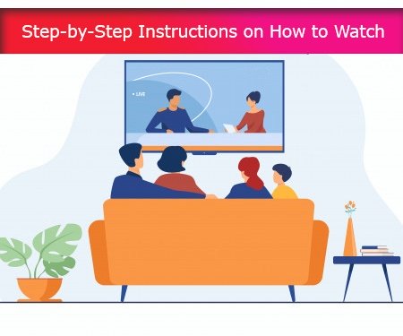 Step-by-Step Instructions on How to Watch