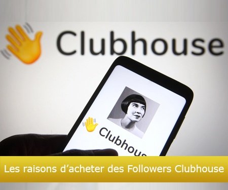 Les raisons d’acheter des Followers Clubhouse