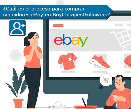 ¿Cuál es el proceso para comprar seguidores eBay en BuyCheapestFollowers?