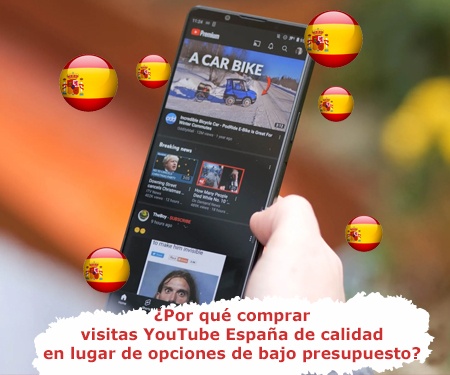 ¿Por qué comprar visitas YouTube España de calidad en lugar de opciones de bajo presupuesto?