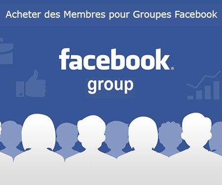 Acheter des Membres pour Groupes Facebook