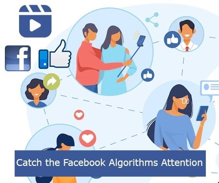 Catch the Facebook Algorithms Attention