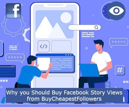 Why you Should Buy Facebook Story Views from BuyCheapestFollowers