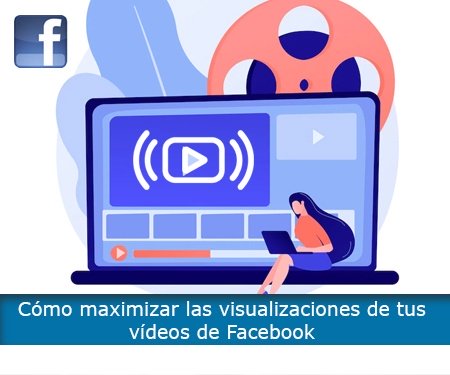Cómo maximizar las visualizaciones de tus vídeos de Facebook