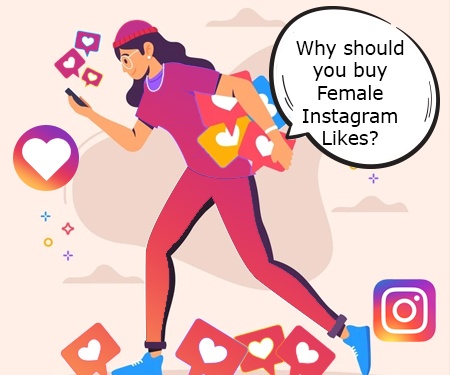 Why should you buy Female Instagram Likes?