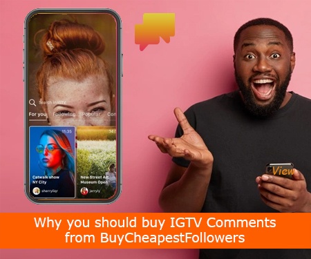 Why you should buy IGTV Comments from BuyCheapestFollowers