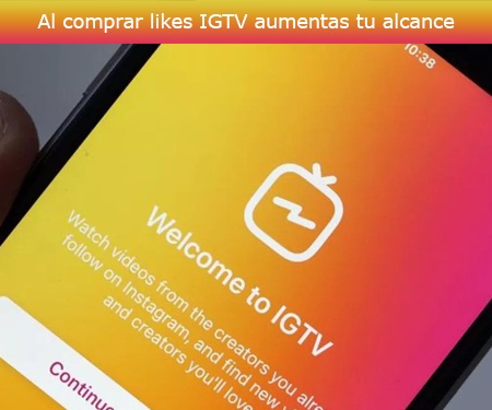 Al comprar likes IGTV aumentas tu alcance