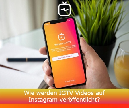 Wie werden IGTV Videos auf Instagram veröffentlicht?