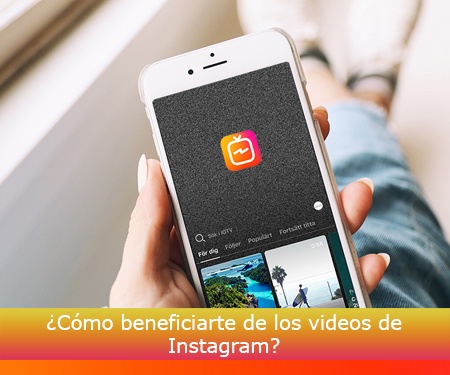 ¿Cómo beneficiarte de los videos de Instagram?