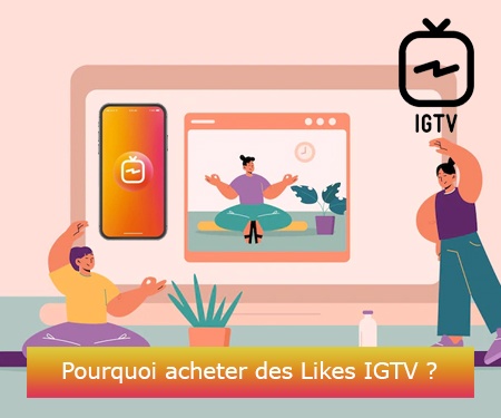 Pourquoi acheter des Likes IGTV ?