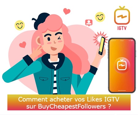 Comment acheter vos Likes IGTV sur BuyCheapestFollowers ?