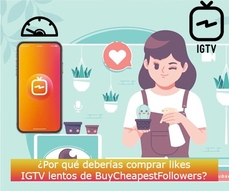 ¿Por qué deberías comprar likes IGTV lentos de BuyCheapestFollowers?