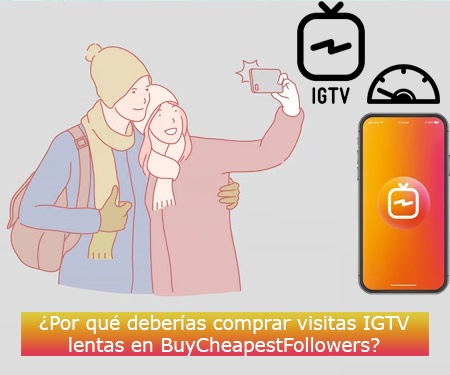 ¿Por qué deberías comprar visitas IGTV lentas en BuyCheapestFollowers?