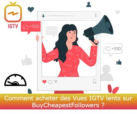 Comment acheter des Vues IGTV lents sur BuyCheapestFollowers ?