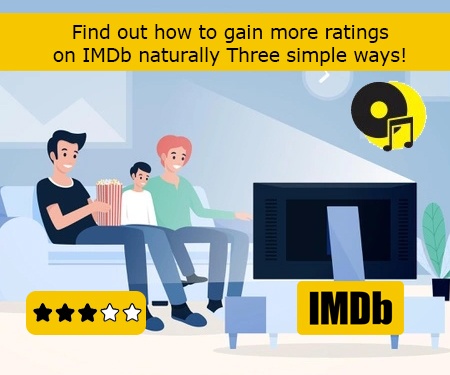 Find out how to gain more ratings on IMDb naturally- Three simple ways!