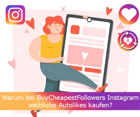 Warum bei BuyCheapestFollowers Instagram weibliche Autolikes kaufen?