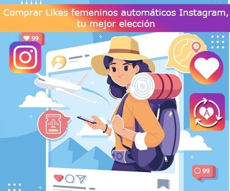 Comprar Likes femeninos automáticos Instagram, tu mejor elección