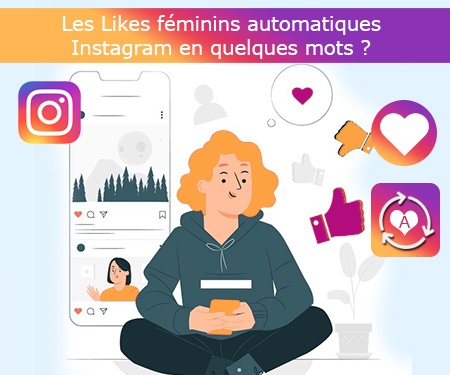 Les Likes féminins automatiques Instagram en quelques mots ?
