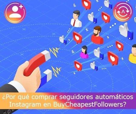 ¿Por qué comprar seguidores automáticos Instagram en BuyCheapestFollowers?