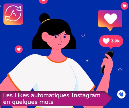 Les Likes automatiques Instagram en quelques mots
