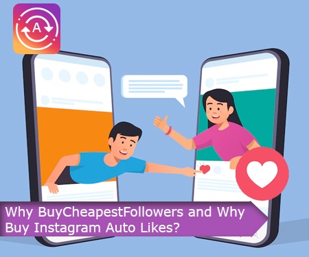 Why BuyCheapestFollowers and Why Buy Instagram Auto Likes?