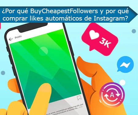 ¿Por qué BuyCheapestFollowers y por qué comprar likes automáticos de Instagram?