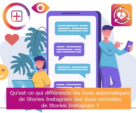 Qu'est-ce qui différencie les Vues automatiques de Stories Instagram des Vues normales de Stories Instagram ?
