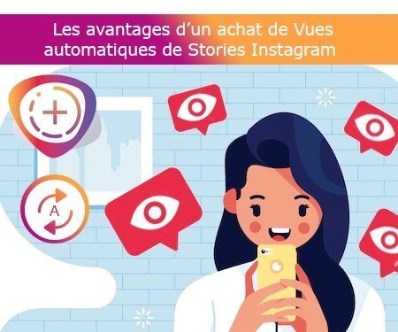 Les avantages d’un achat de Vues automatiques de Stories Instagram