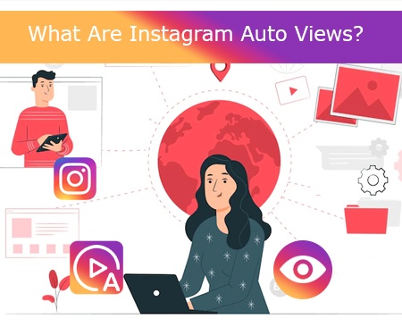 What Are Instagram Auto Views?
