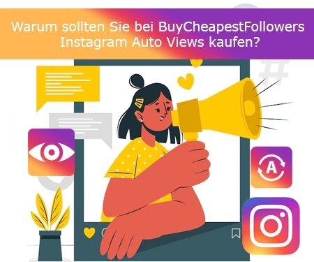 Warum sollten Sie bei BuyCheapestFollowers Instagram Auto Views kaufen?
