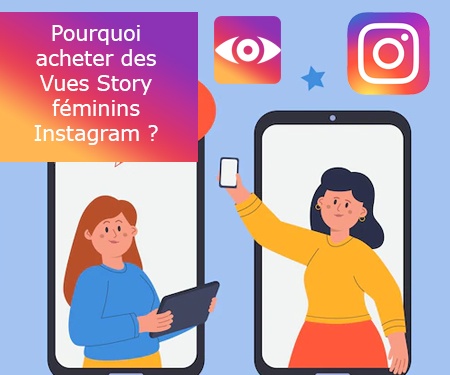 Pourquoi acheter des Vues Story féminins Instagram ?