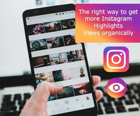 The right way to get more Instagram Highlights Views organically