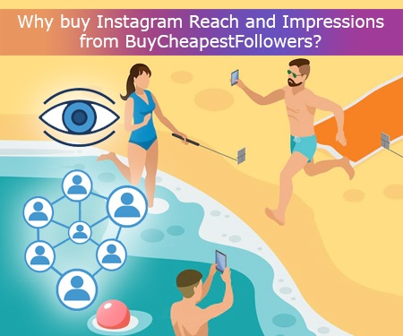 Why buy Instagram Reach and Impressions from BuyCheapestFollowers?