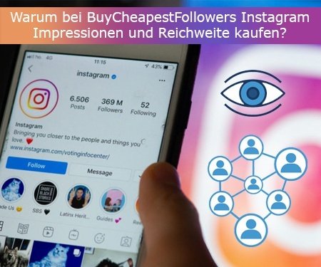 Warum bei BuyCheapestFollowers Instagram Impressionen und Reichweite kaufen?