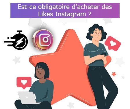 Est-ce obligatoire d’acheter des Likes Instagram ?