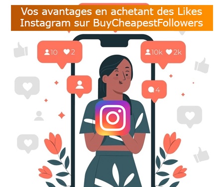 Vos avantages en achetant des Likes Instagram sur BuyCheapestFollowers