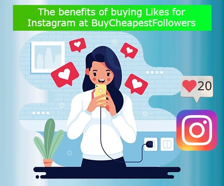The benefits of buying Likes for Instagram at BuyCheapestFollowers