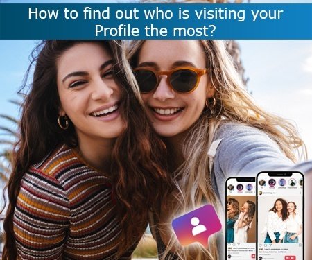 How to find out who is visiting your Profile the most?