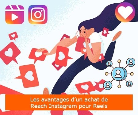 Les avantages d’un achat de Reach Instagram pour Reels