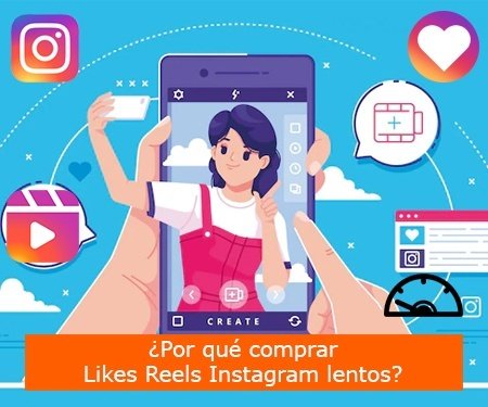 ¿Por qué comprar Likes Reels Instagram lentos?