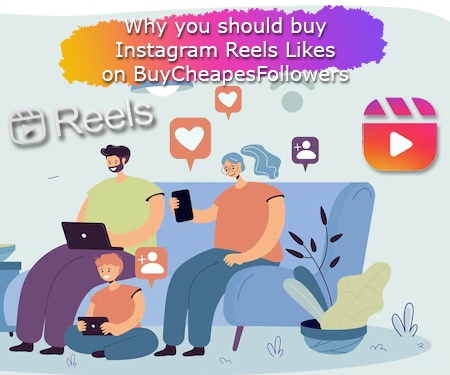 Why you should buy Instagram Reels Likes on BuyCheapesFollowers
