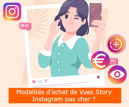 Modalités d’achat de Vues Story Instagram pas cher ?