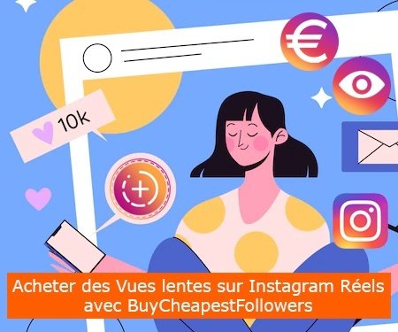 Acheter des Vues lentes sur Instagram Réels avec BuyCheapestFollowers