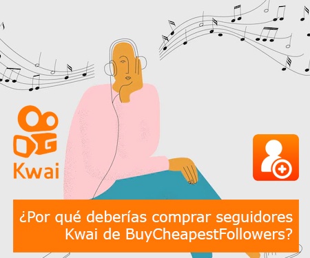 ¿Por qué deberías comprar seguidores Kwai de BuyCheapestFollowers?