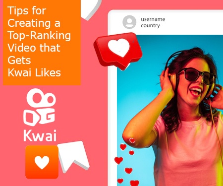 Tips for Creating a Top-Ranking Video that Gets Kwai Likes