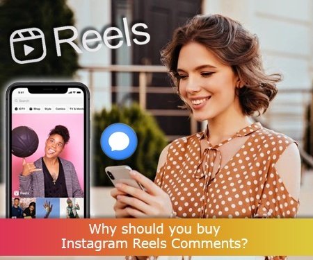 Why should you buy Instagram Reels Comments?