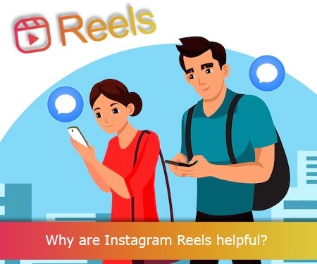 Why are Instagram Reels helpful?