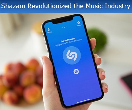 Shazam Revolutionized the Music Industry